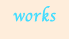 works